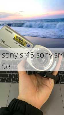 sony sr45,sony sr45e