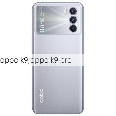 oppo k9,oppo k9 pro