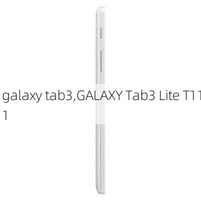 galaxy tab3,GALAXY Tab3 Lite T111