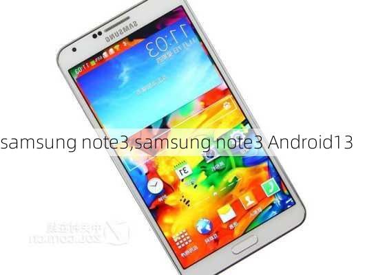 samsung note3,samsung note3 Android13