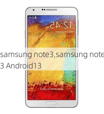 samsung note3,samsung note3 Android13