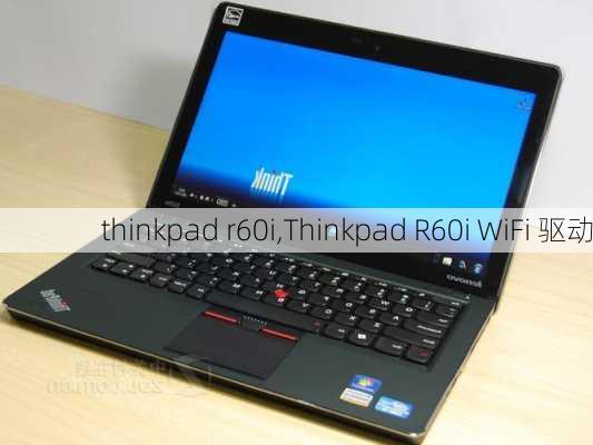 thinkpad r60i,Thinkpad R60i WiFi 驱动