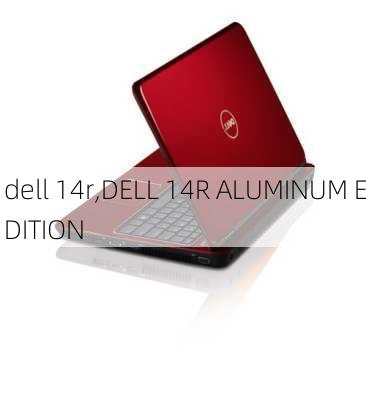 dell 14r,DELL 14R ALUMINUM EDITION