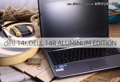 dell 14r,DELL 14R ALUMINUM EDITION