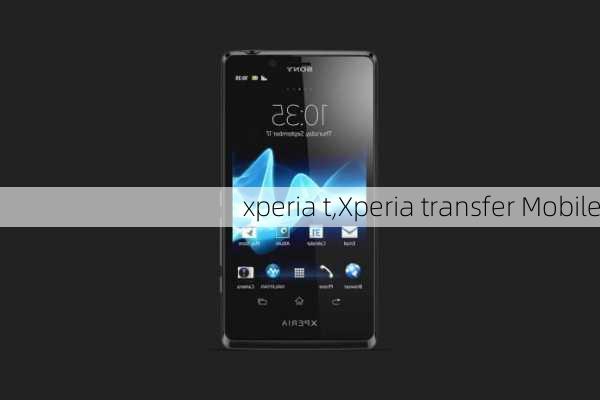 xperia t,Xperia transfer Mobile