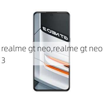 realme gt neo,realme gt neo3